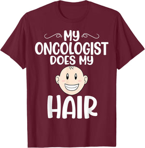 My Oncologist Does My Hair - Chemotherapy Cancer Awareness T-Shirt - T-Shirt | Maroon