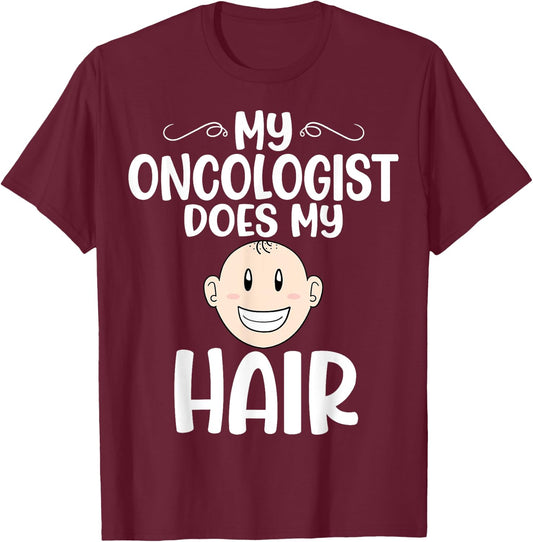 My Oncologist Does My Hair - Chemotherapy Cancer Awareness T-Shirt - T-Shirt | Maroon