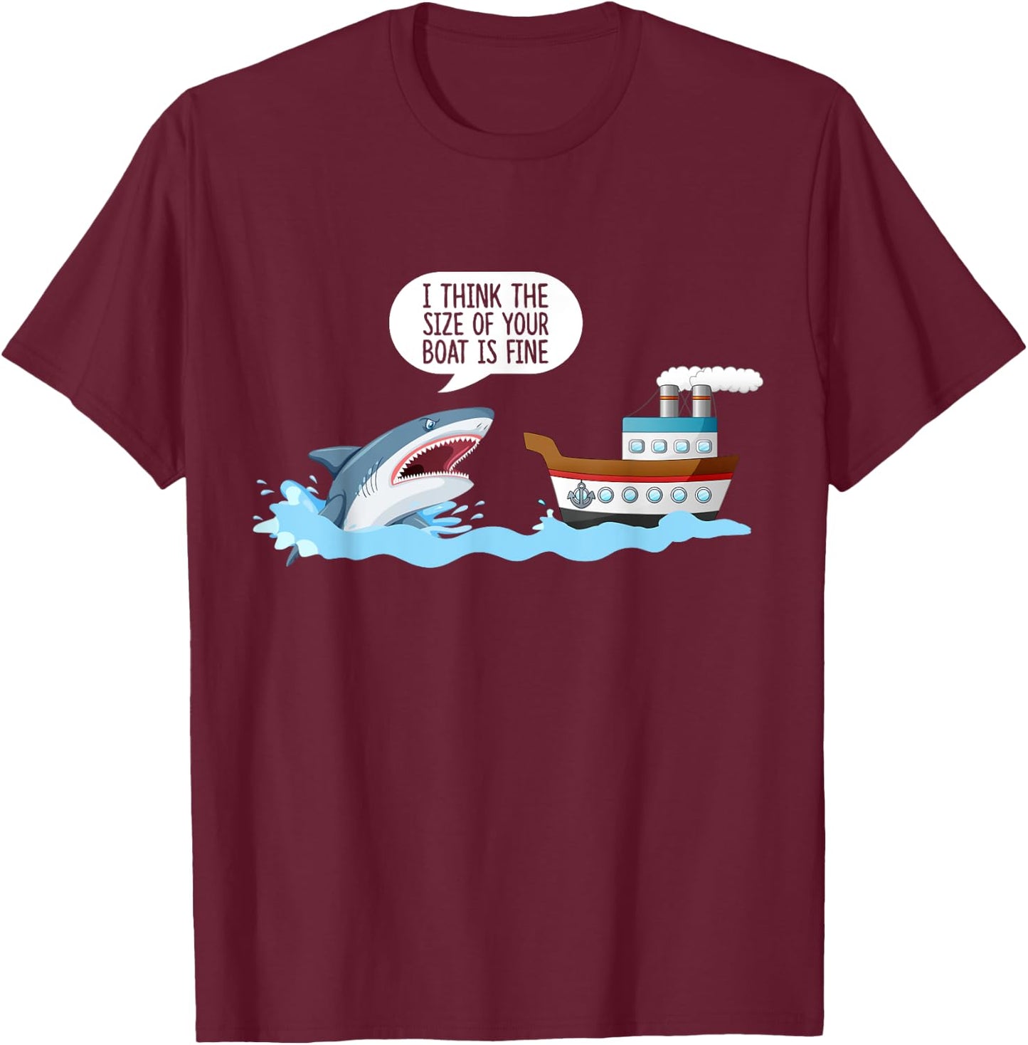 I Think The Size Of Your Boat Is Fine! Funny Sharks Quotes. T-Shirt - T-Shirt | Maroon