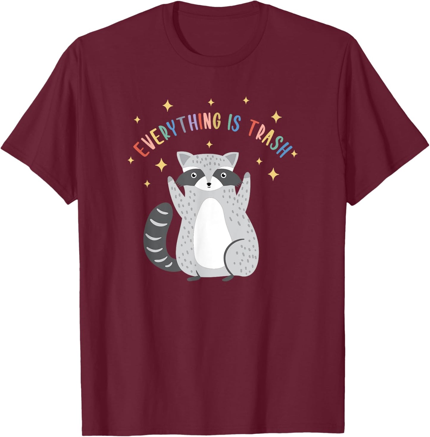 Everything Is Trash Shirt Everything Is Trash Raccoon T-Shirt - T-Shirt | Maroon