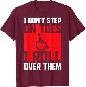 Paraplegic Paraplegic Apparel -Adults Black Small Modern I Don't Step On Toes I Roll Over Them - Awesome for Disabled, Wheelchair Users, Paraplegic, Paraparesis, Mobility Impaired T-Shirt - T-Shirt | Maroon