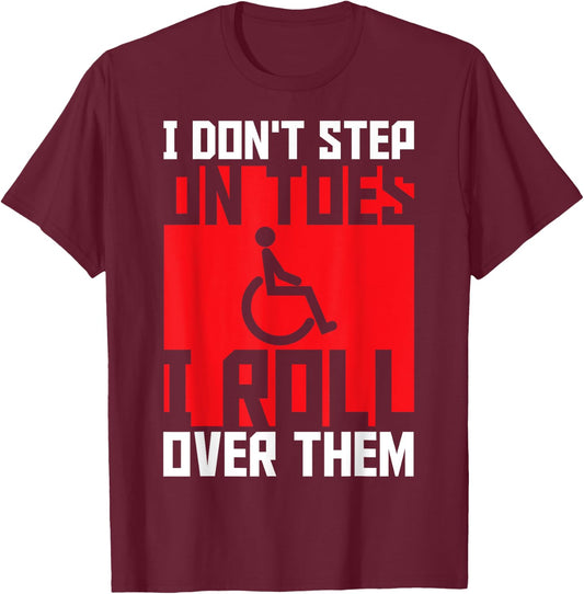 Paraplegic Paraplegic Apparel -Adults Black Small Modern I Don't Step On Toes I Roll Over Them - Awesome for Disabled, Wheelchair Users, Paraplegic, Paraparesis, Mobility Impaired T-Shirt - T-Shirt | Maroon