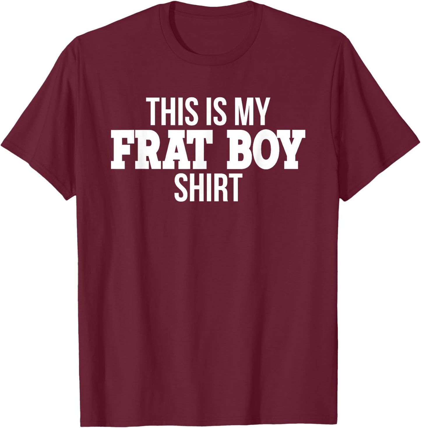 This Is My Frat Boy Sorority Funny College Student Party T-Shirt - T-Shirt | Maroon