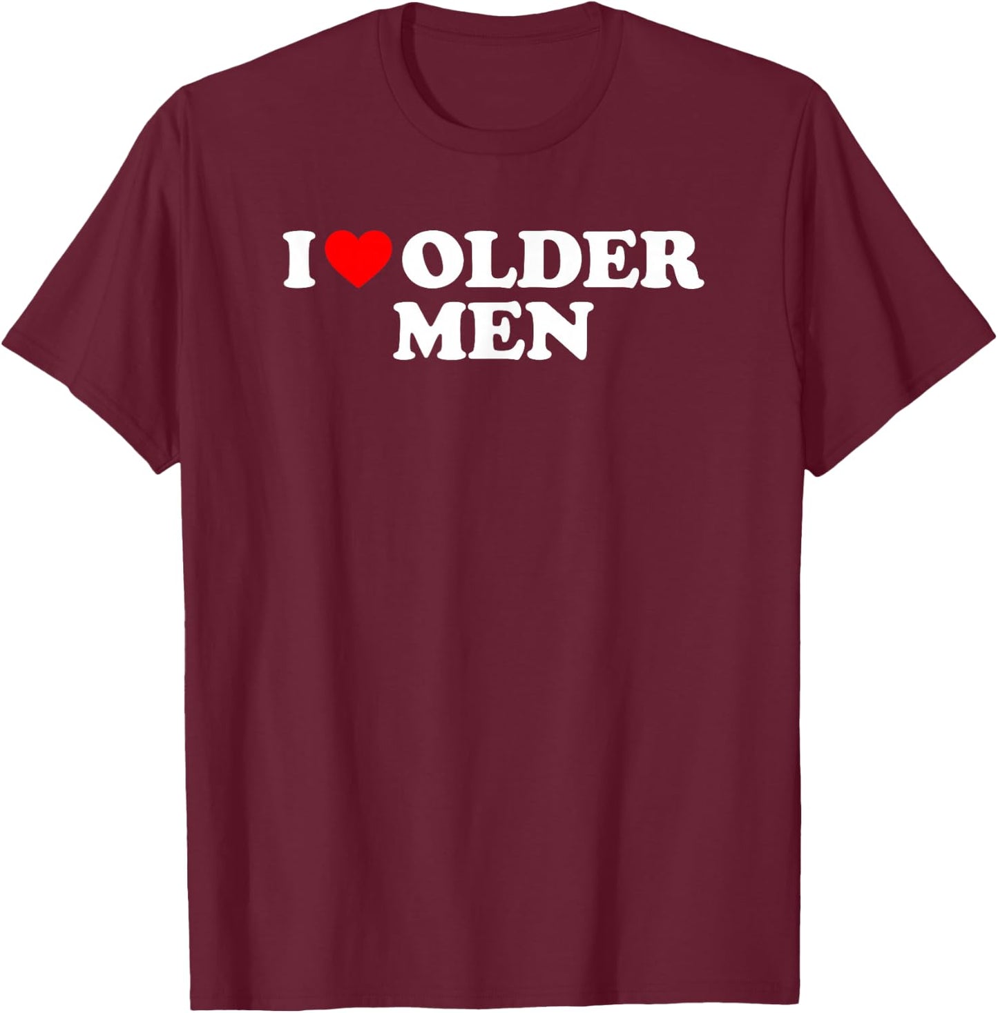 I Love Older Men T-Shirt - T-Shirt | Maroon