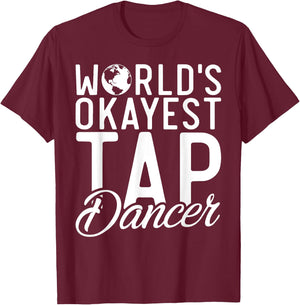 Worlds okayest Tap Dancer Tap Dance T-Shirt - T-Shirt | Maroon