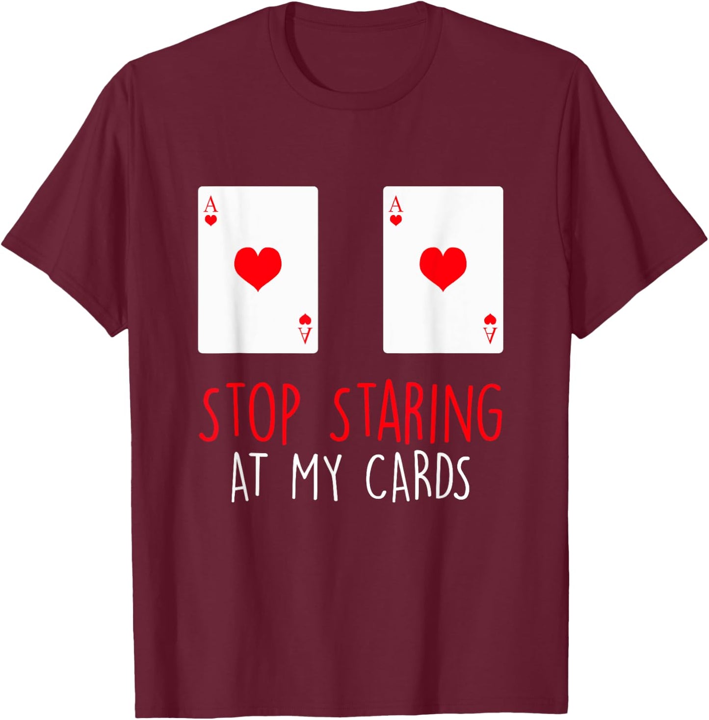 Stop Staring At My Cards Funny Poker Women Holdem T-Shirt - T-Shirt | Maroon