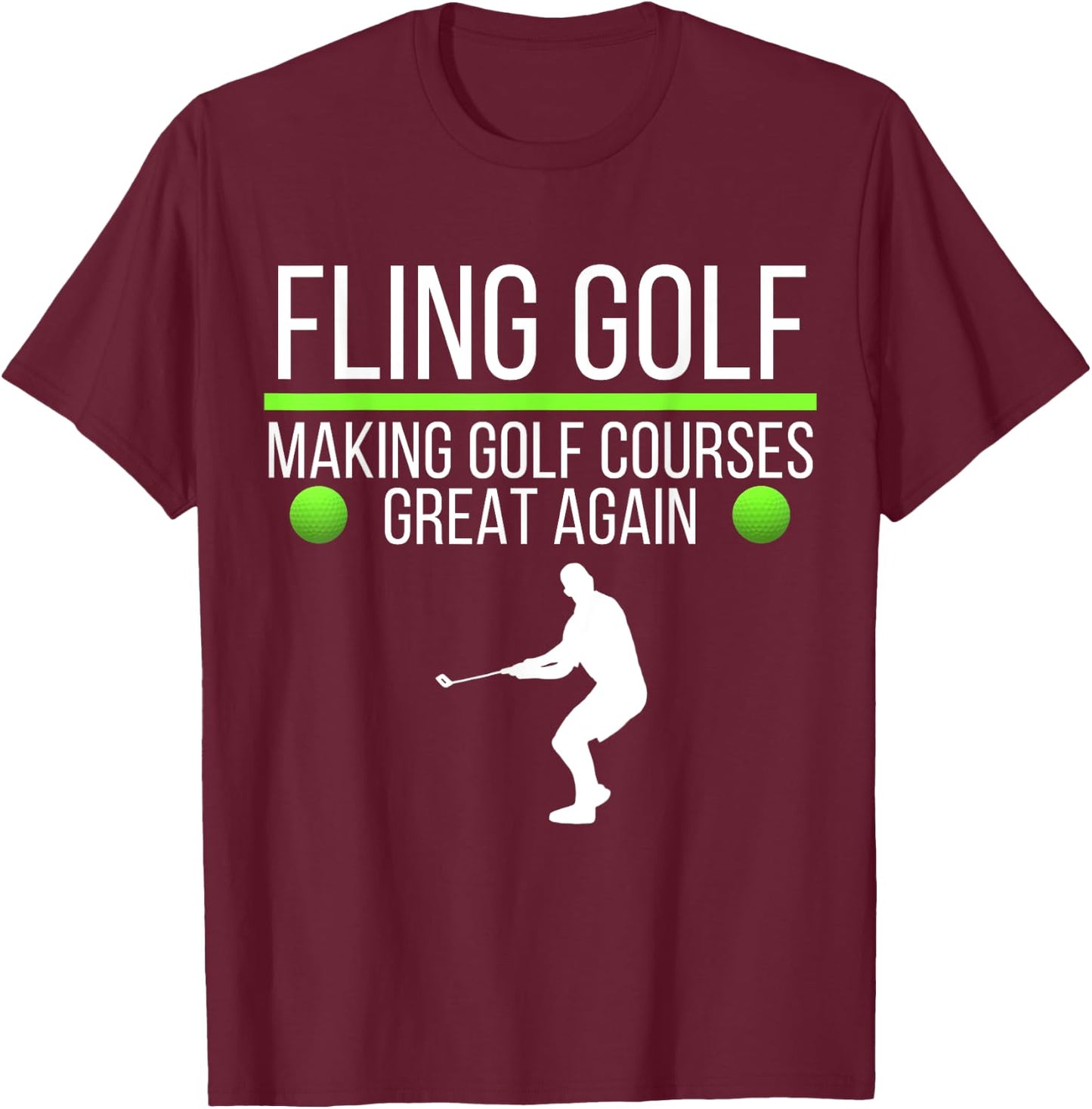 Fling Golf Making Golf Courses Great Again, Funny Fling Golf T-Shirt - T-Shirt | Maroon