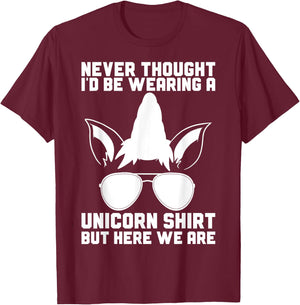 Never Thought I'D Be Wearing A Unicorn Shirt Fathers Day T-Shirt - T-Shirt | Maroon