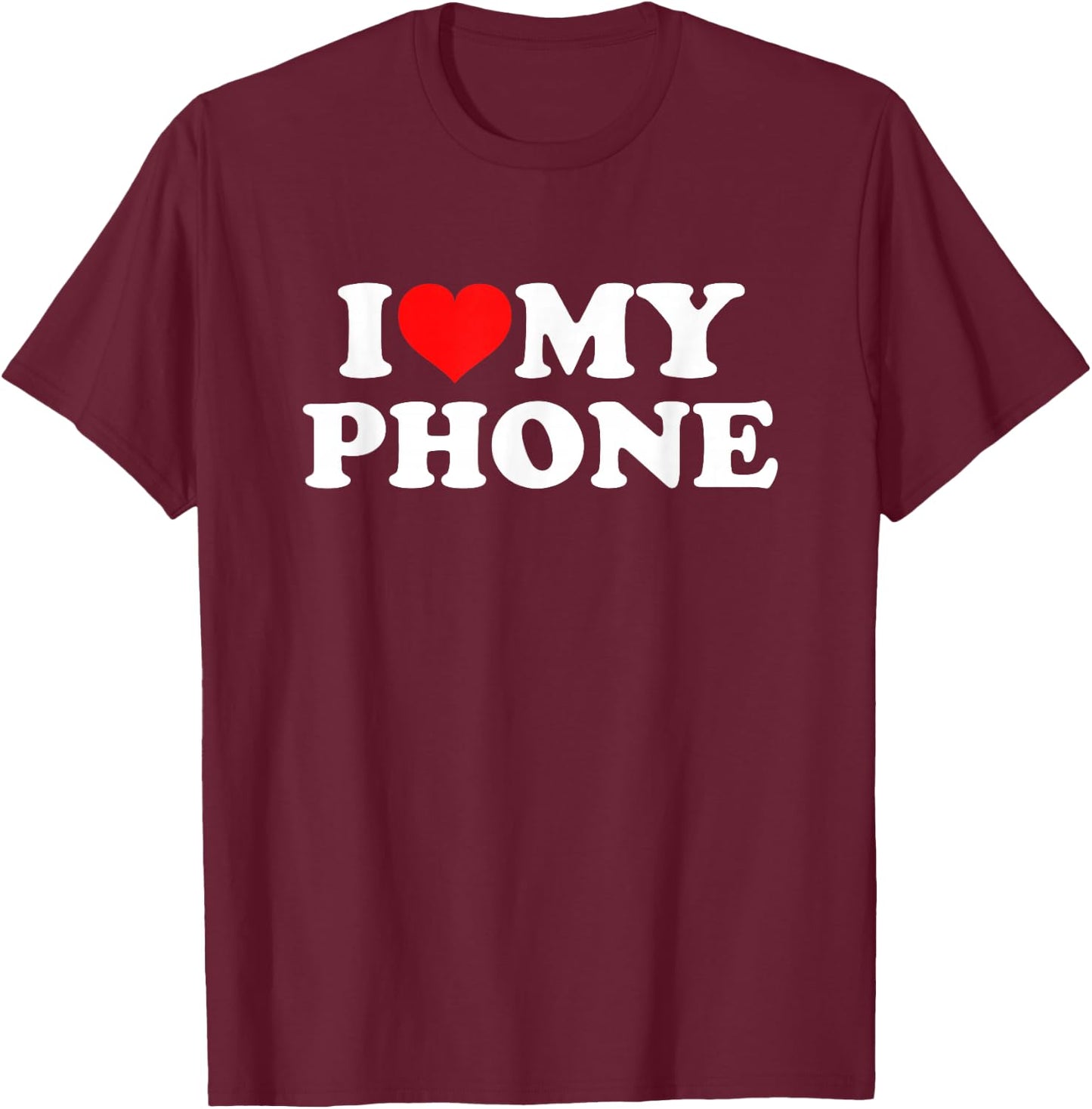 I Love My Phone T-Shirt - T-Shirt | Maroon