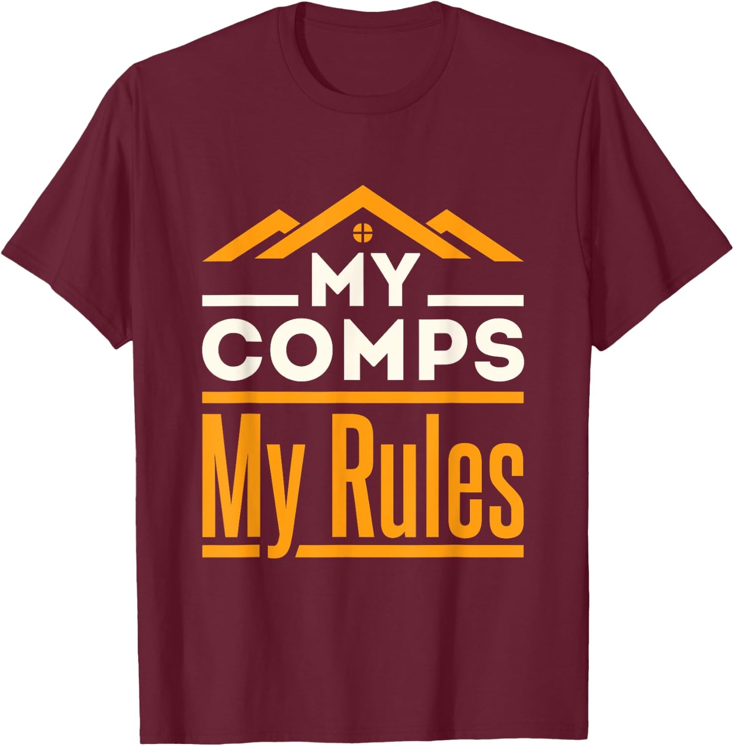 Real Estate Appraiser Appraisal Funny My Comps My Rules T-Shirt - T-Shirt | Maroon
