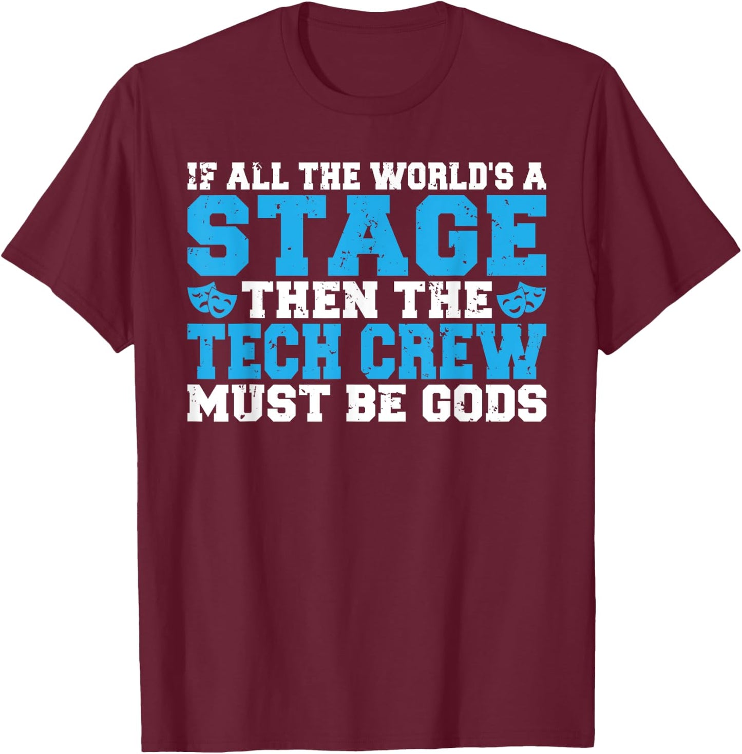 The Tech Crew must be Gods funny Theater T-Shirt - T-Shirt | Maroon