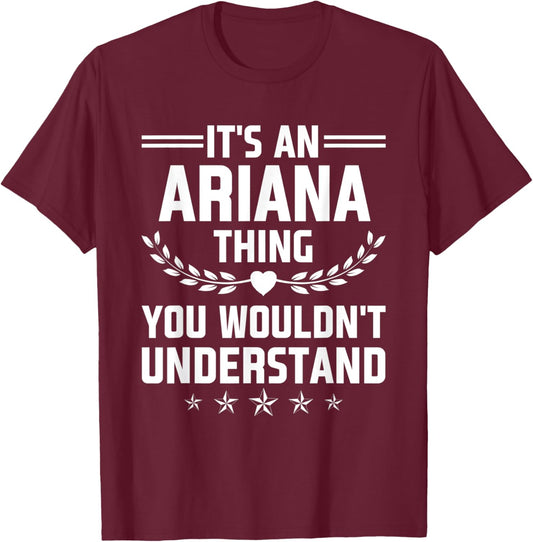 It's an Ariana Thing You Wouldn't Understand Funny Name T-Shirt - T-Shirt | Maroon