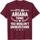 It's an Ariana Thing You Wouldn't Understand Funny Name T-Shirt - T-Shirt | Maroon