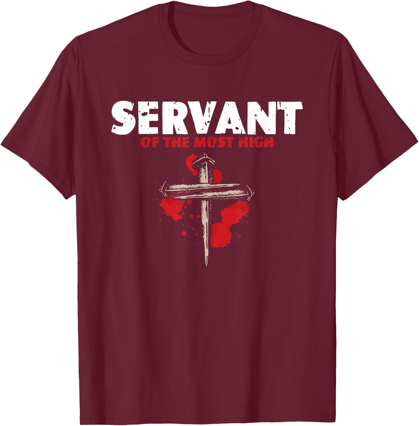 Servant Of Most High | Religion Crucifix | Faith God T-Shirt - T-Shirt | Maroon