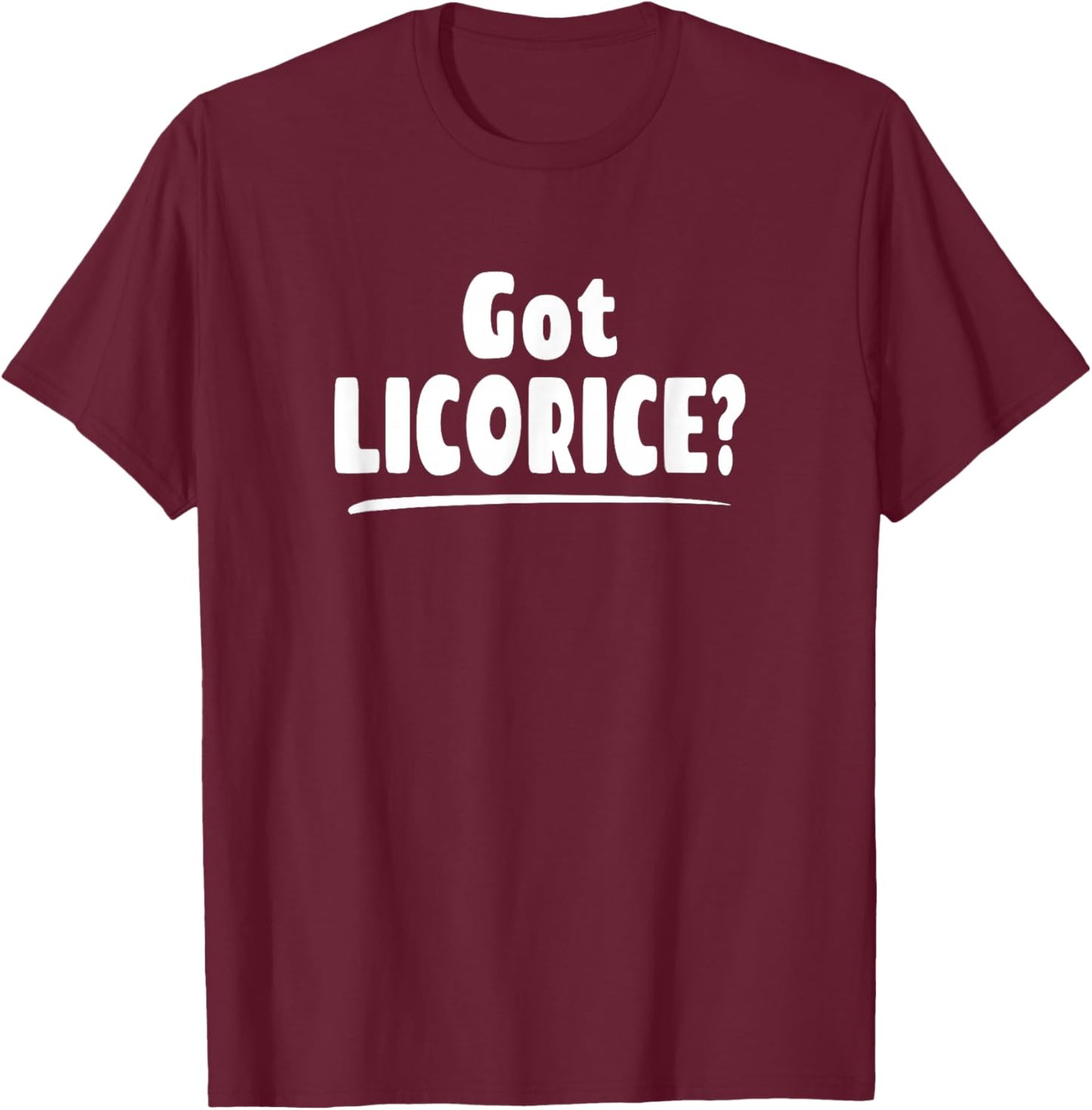 Licorice Lover Shirt - Got Licorice? T-Shirt - T-Shirt | Maroon