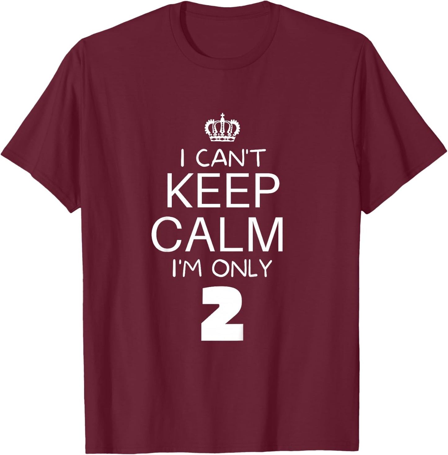 I Cant Keep Calm Im Only 2 T-Shirt - T-Shirt | Maroon