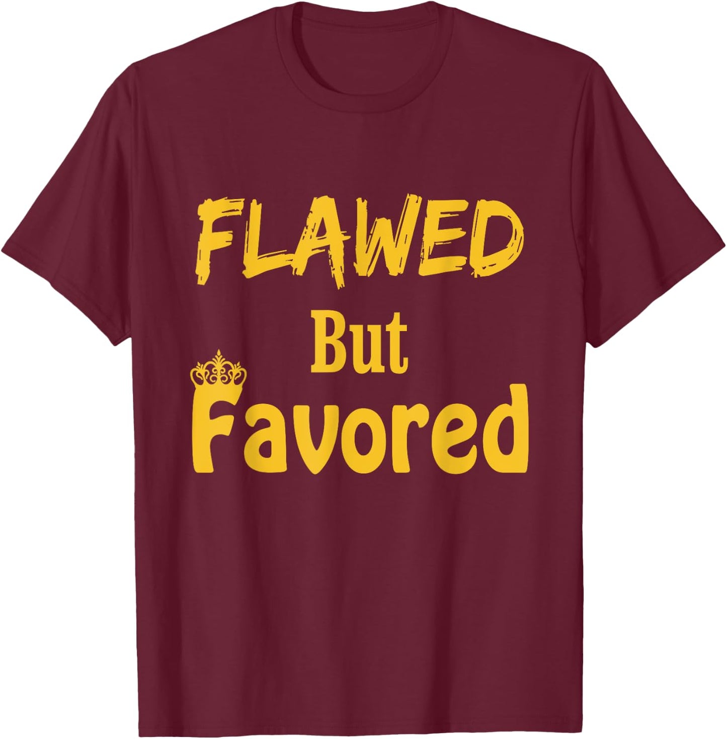 Flawed But Favored Design T-Shirt - T-Shirt | Maroon