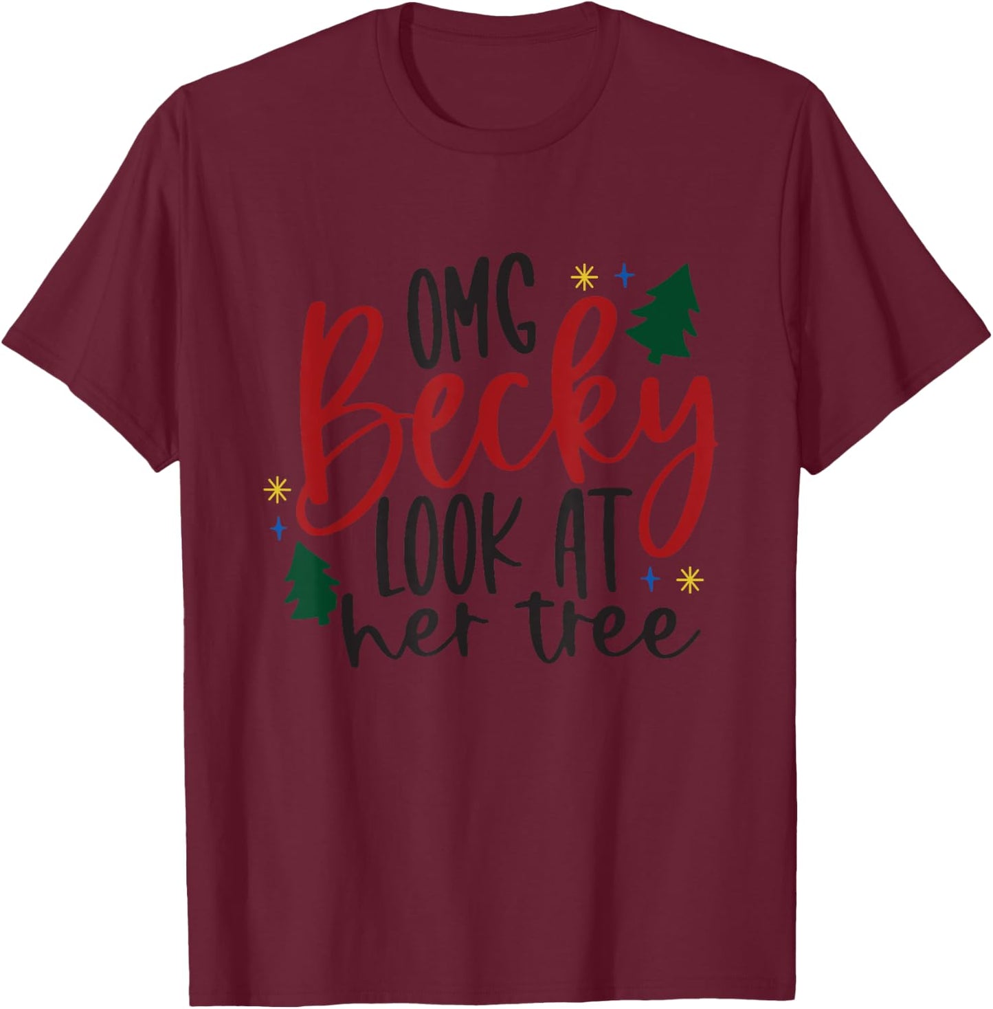 OMG Becky Look At Her Tree Apparel Merry Christmas Tree Gift T-Shirt - T-Shirt | Maroon