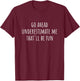 Go Ahead Underestimate Me That'll Be Fun Funny Saying T-Shirt - T-Shirt | Maroon