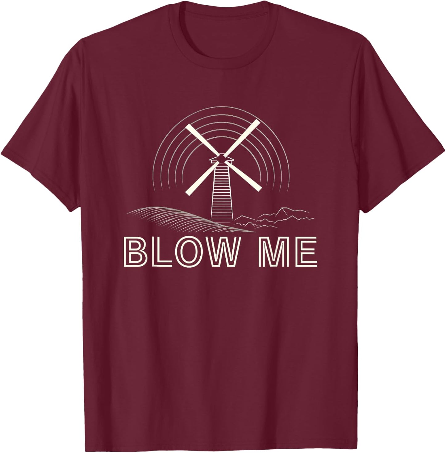 Blow Me Funny Windmill Wind Farm Environmental T-Shirt - T-Shirt | Maroon