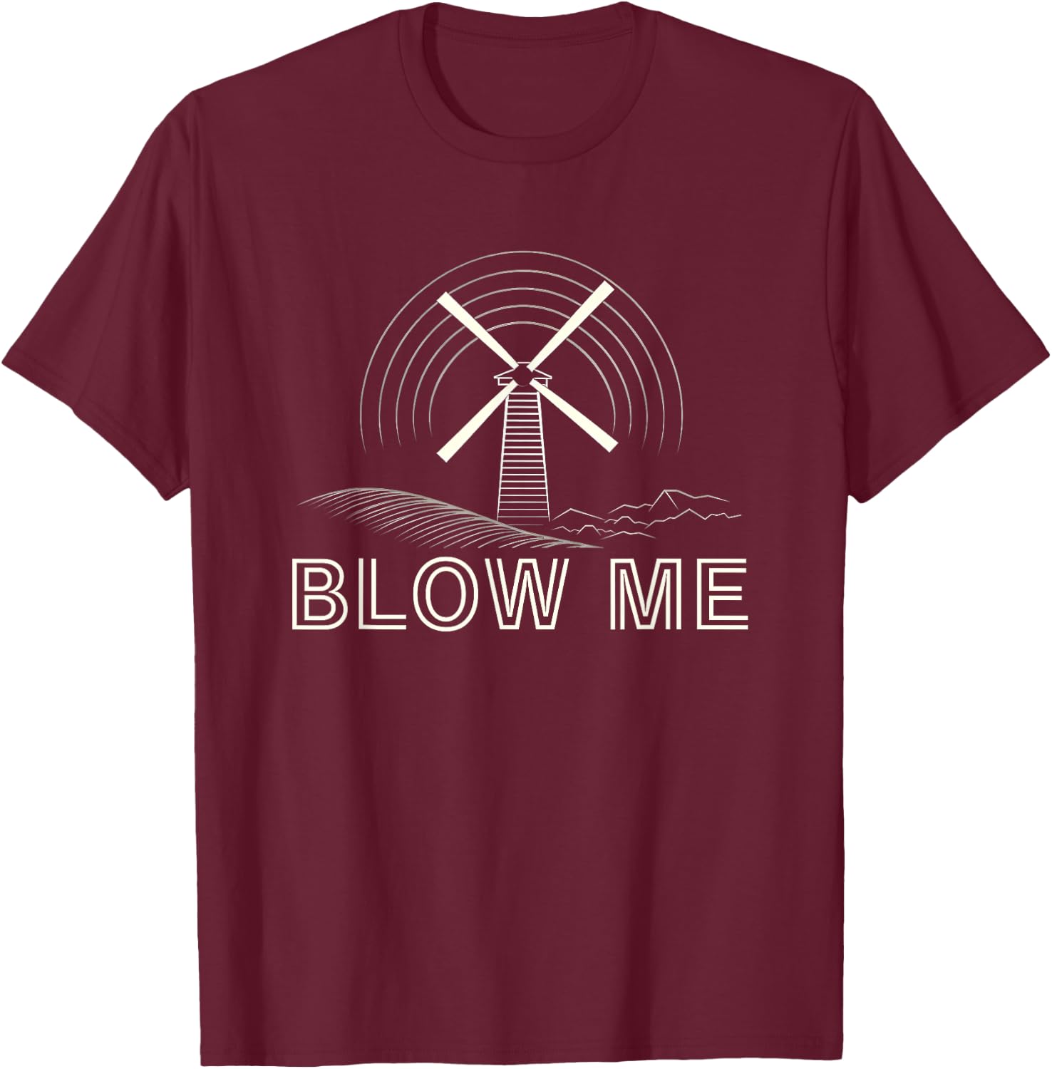 Blow Me Funny Windmill Wind Farm Environmental T-Shirt - T-Shirt | Maroon