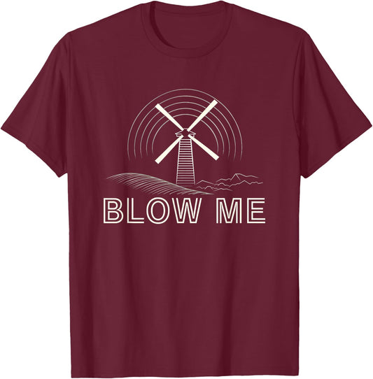 Blow Me Funny Windmill Wind Farm Environmental T-Shirt - T-Shirt | Maroon