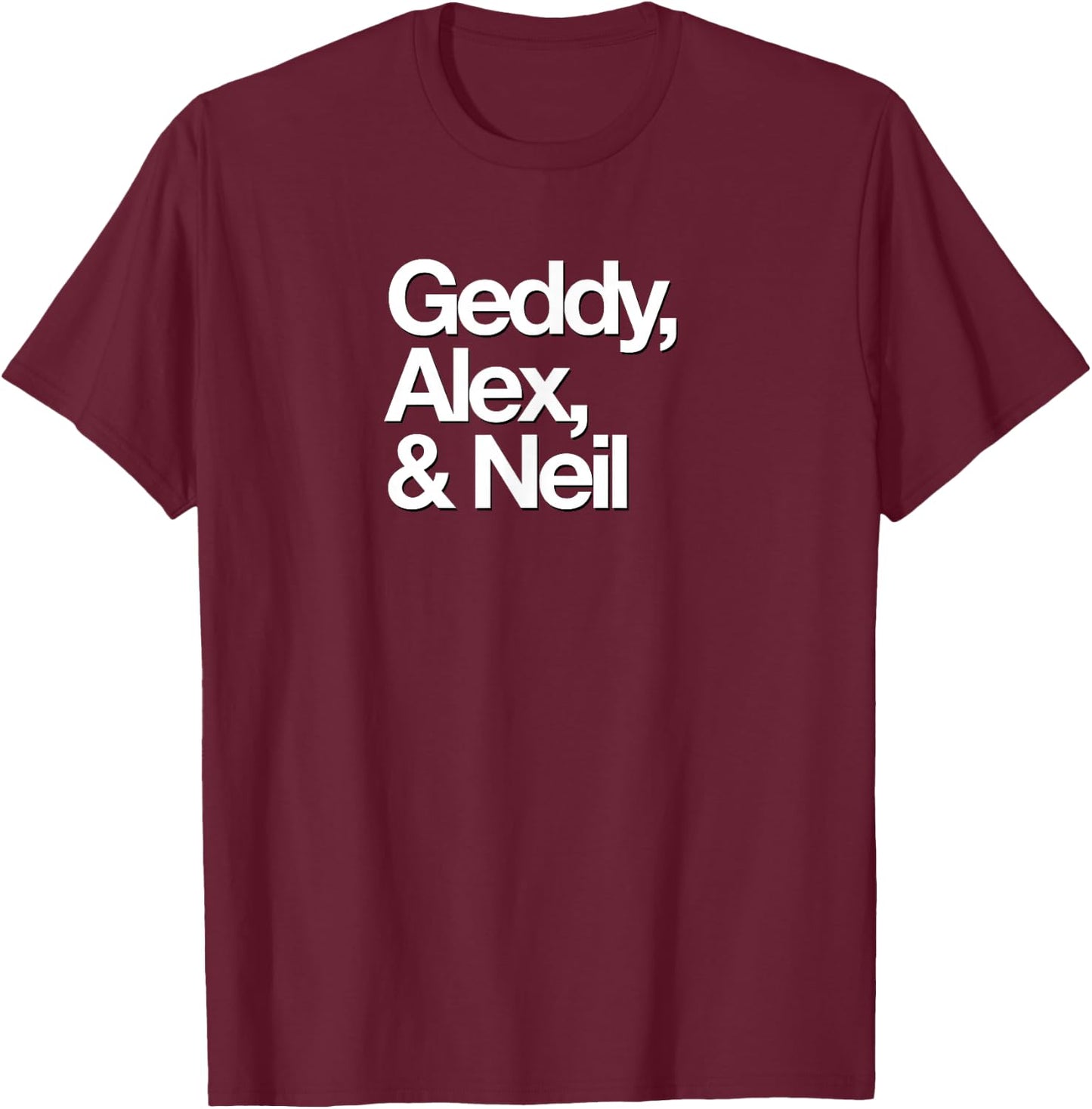 Famous First Names: Geddy, Alex, & Neil T-Shirt - T-Shirt | Maroon