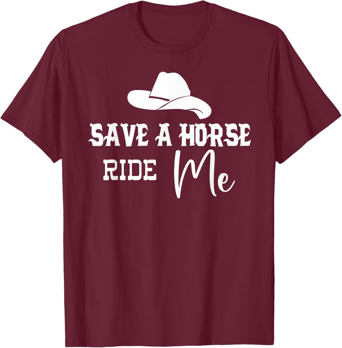 Save a Horse Ride Me Cowgirl Save a Horse Ride a Cowboy Men T-Shirt - T-Shirt | Maroon