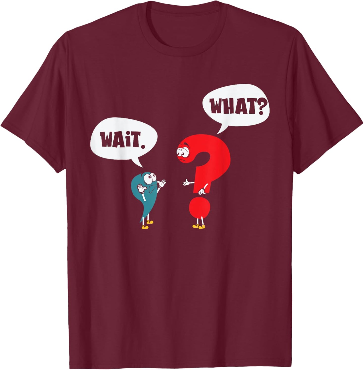 Wait. What? Grammar Pun Punctuation Joke English Teacher Men Women Girls Kids T-Shirt - T-Shirt | Maroon