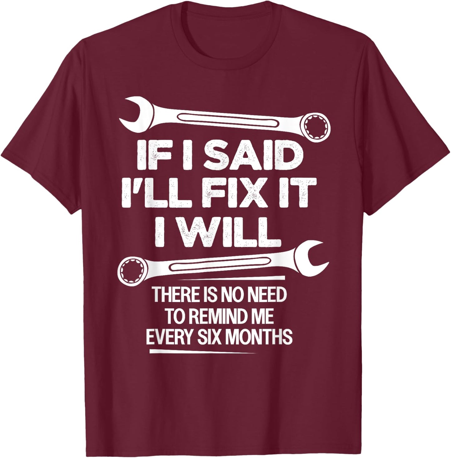If I Said I'll Fix it I Will Funny Handyman Mechanic Saying T-Shirt - T-Shirt | Maroon