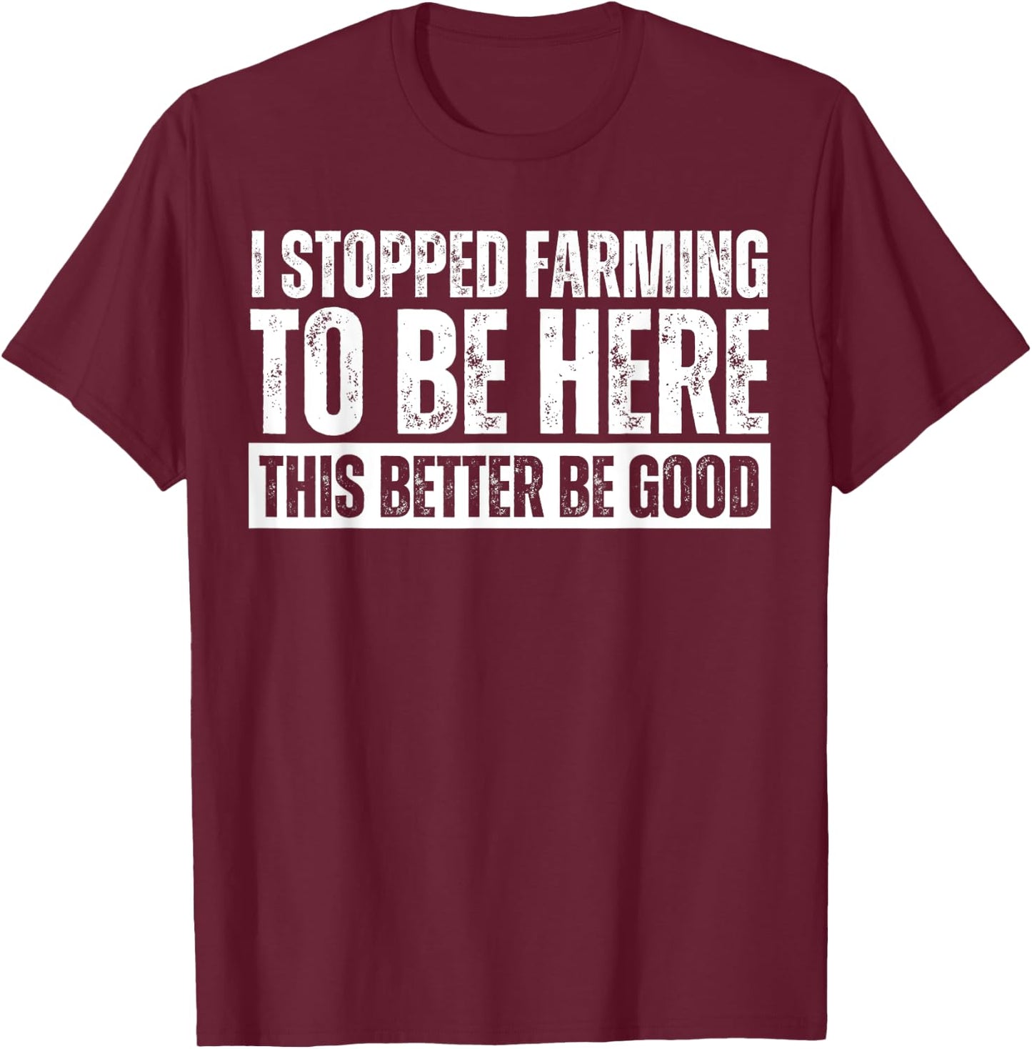 Funny Farmer Saying I Stopped Farming To Be Here Black Adults T-Shirt - T-Shirt | Maroon
