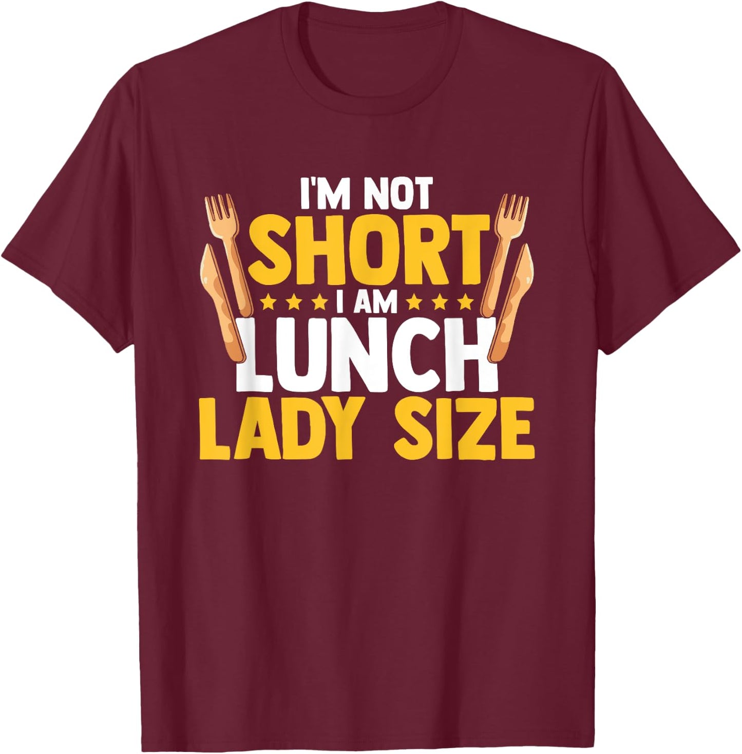 I'm Not Short I Am Lunch Lady Size Funny Lunch Lady T-Shirt - T-Shirt | Maroon