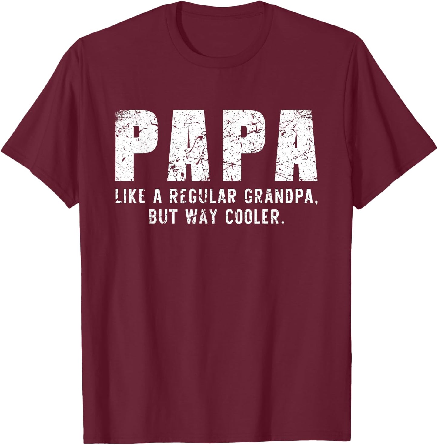 Papa Like A Grandpa But Way Cooler Only Much T-Shirt - T-Shirt | Maroon