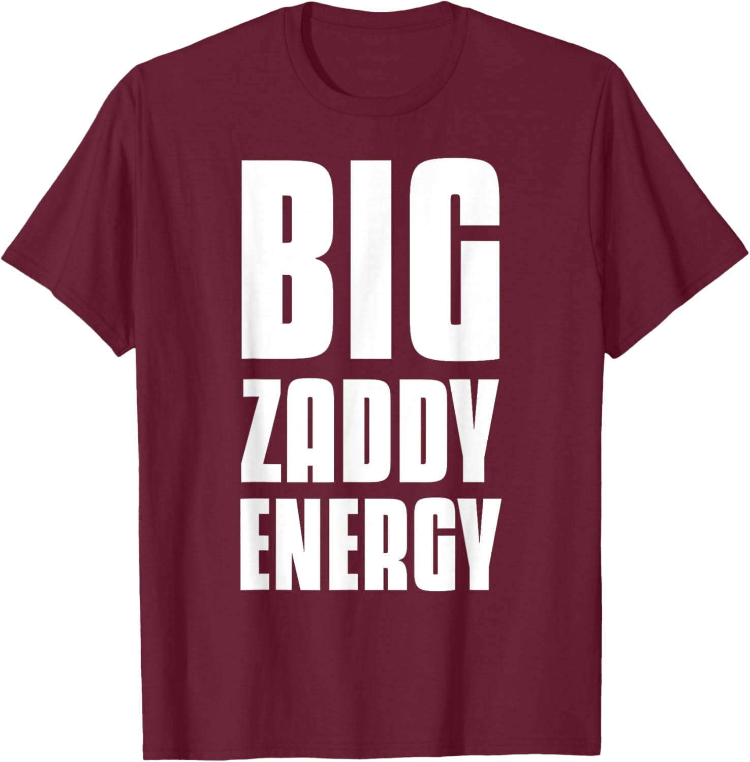 Big Zaddy Energy T-Shirt - T-Shirt | Maroon