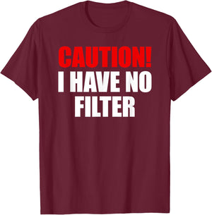 Caution I Have No Filter T-Shirt - T-Shirt | Maroon