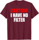 Caution I Have No Filter T-Shirt - T-Shirt | Maroon