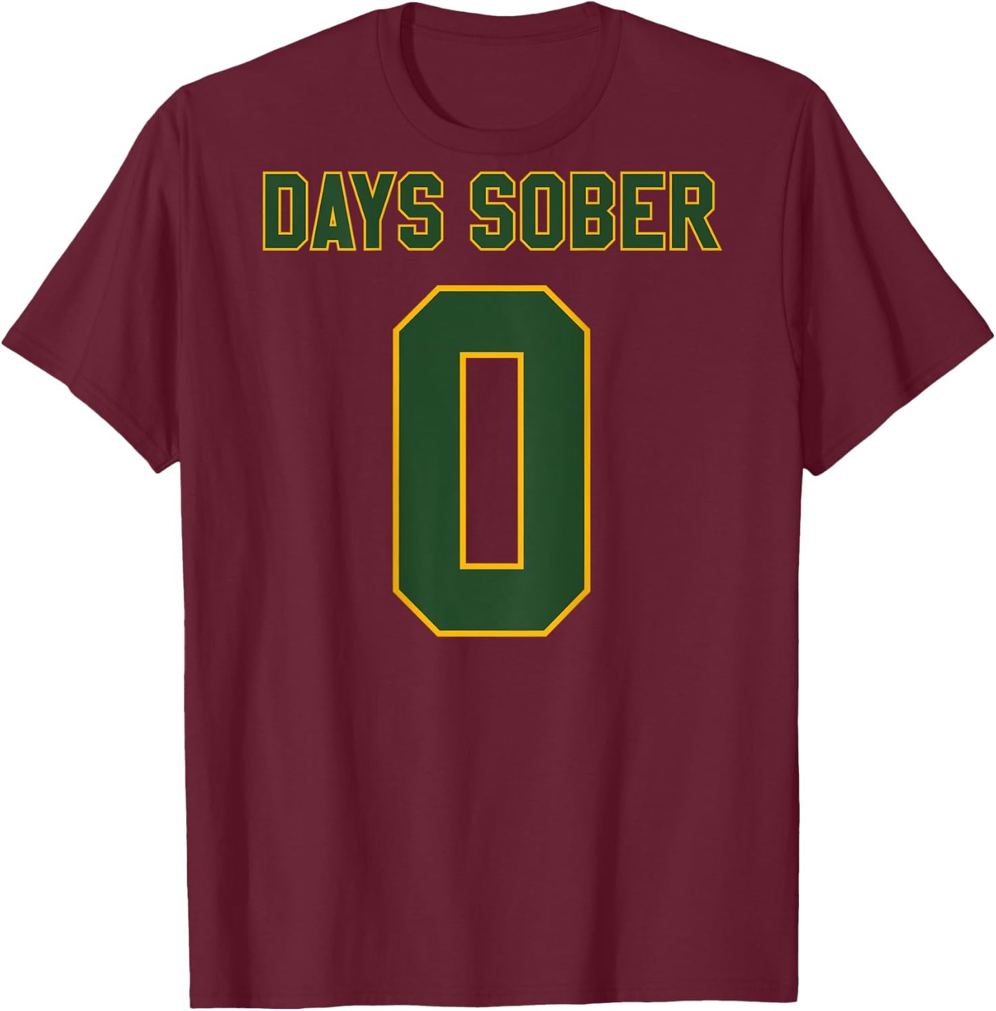 0 DAYS SOBER Jersey Funny Drinking Shirt for Alcohol Lover T-Shirt - T-Shirt | Maroon