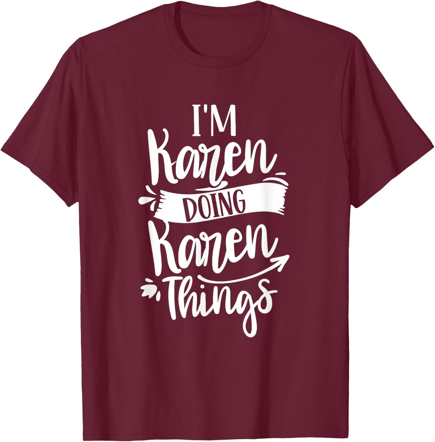 I'm Karen Doing Karen Things Calm Down Karens T-Shirt - T-Shirt | Maroon
