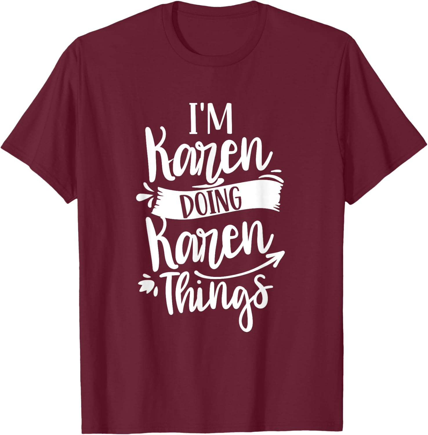 I'm Karen Doing Karen Things Calm Down Karens T-Shirt - T-Shirt | Maroon