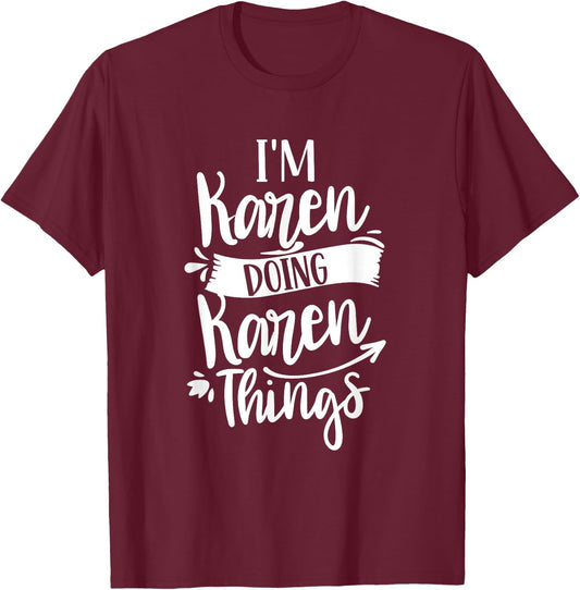 I'm Karen Doing Karen Things Calm Down Karens T-Shirt - T-Shirt | Maroon