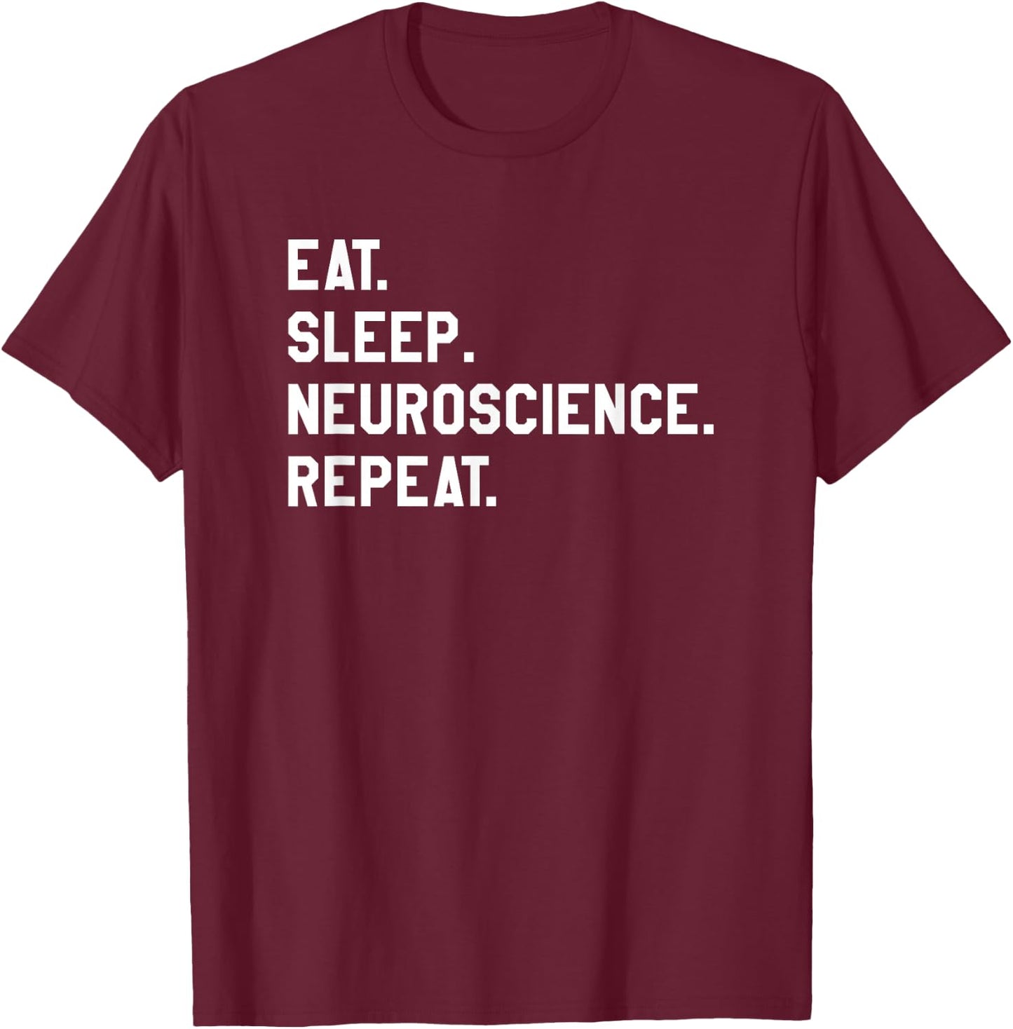 Eat Sleep Neuroscience Repeat Neurology Neurologist T-Shirt - T-Shirt | Maroon
