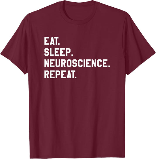 Eat Sleep Neuroscience Repeat Neurology Neurologist T-Shirt - T-Shirt | Maroon