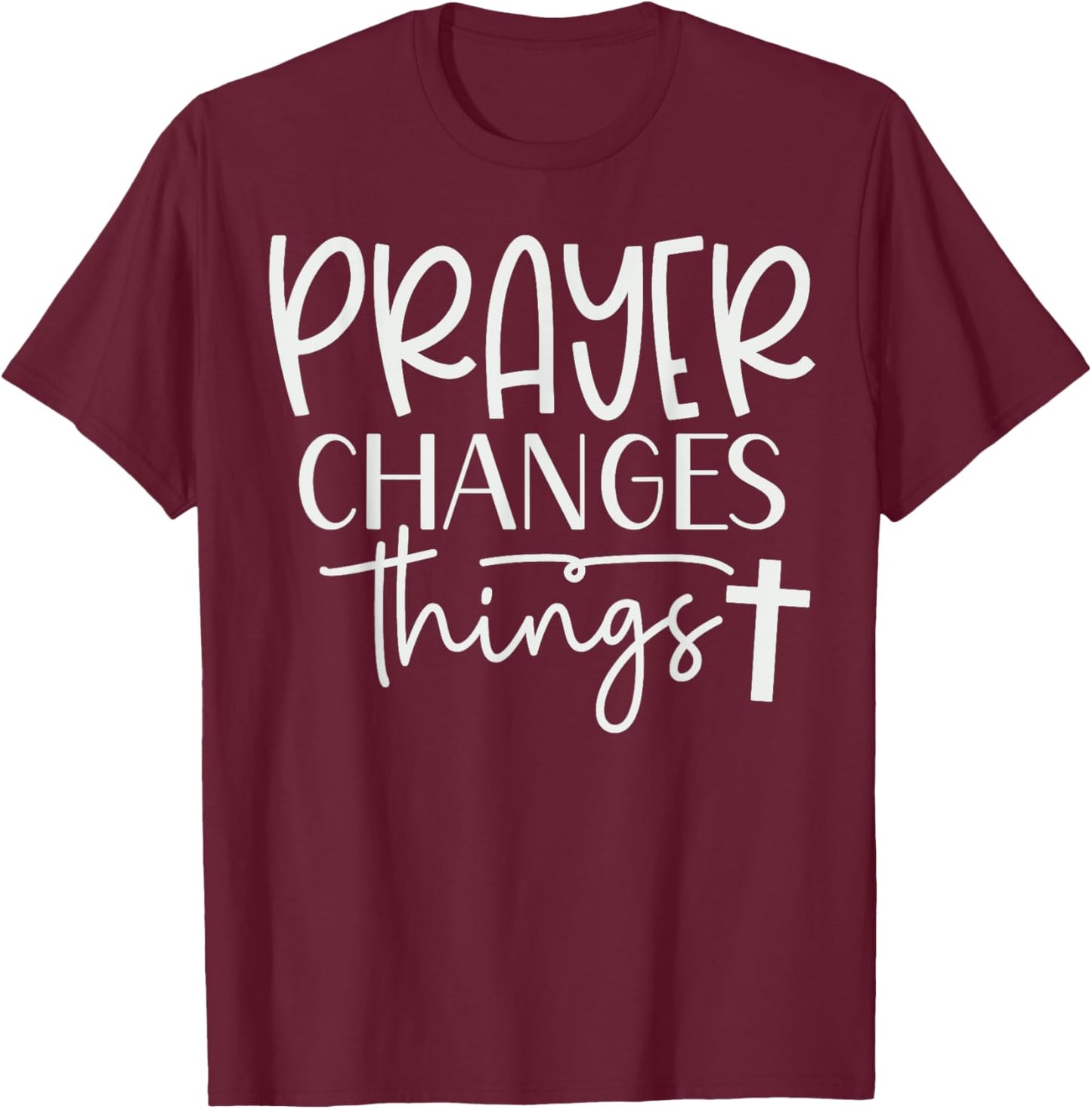 Prayer Warrior Christian Faith Prayer Changes Things T-Shirt - T-Shirt | Maroon