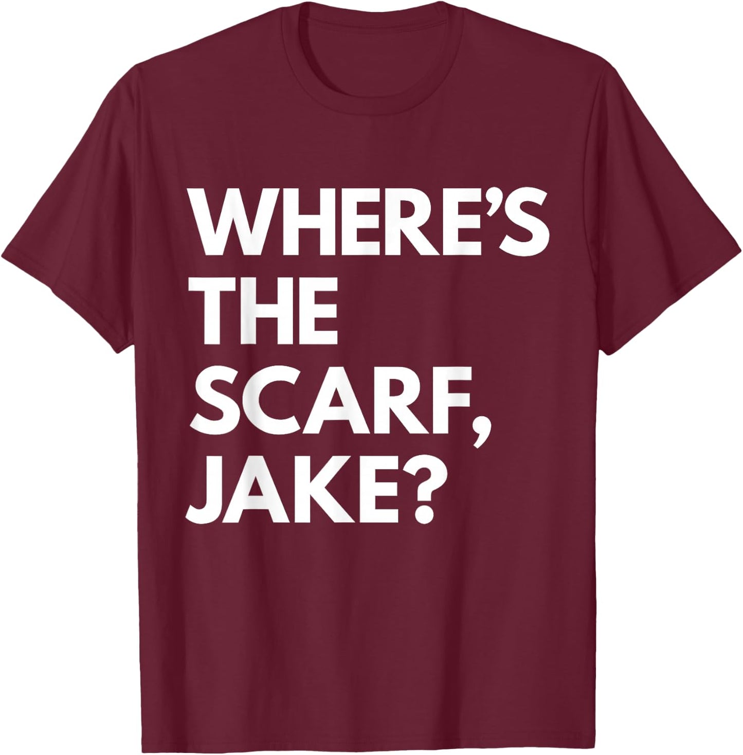 Where's the Scarf, Jake? T-Shirt - T-Shirt | Maroon