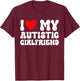 I Love My Autistic Girlfriend I Heart My Autistic Girlfriend T-Shirt - T-Shirt | Maroon