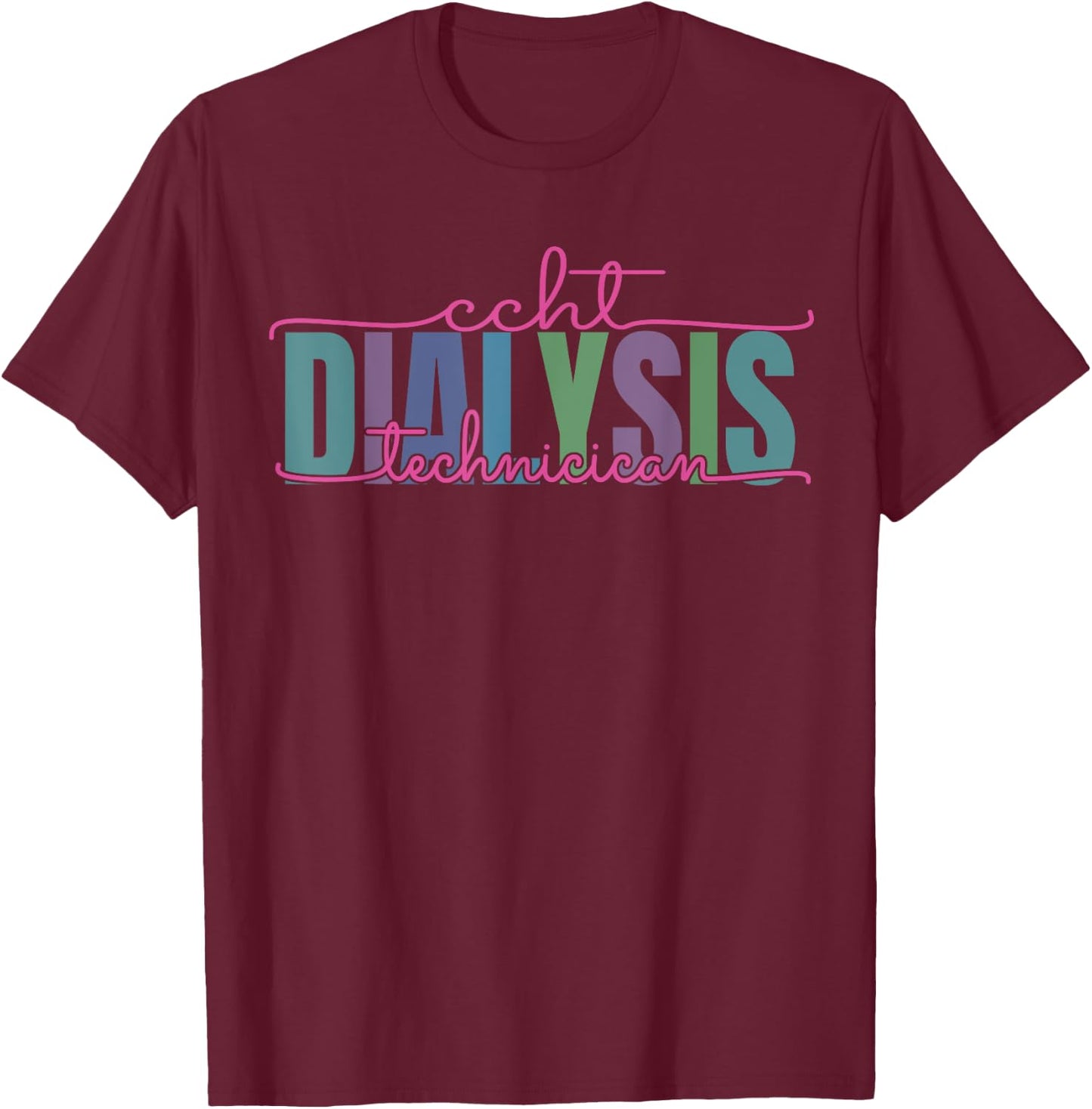 CCHT Dialysis Technician Hemodialysis Funny Kidney Dialysis T-Shirt - T-Shirt | Maroon