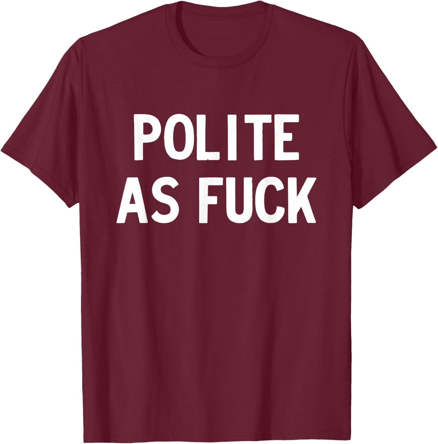 Polite as Fuck T-Shirt - T-Shirt | Maroon