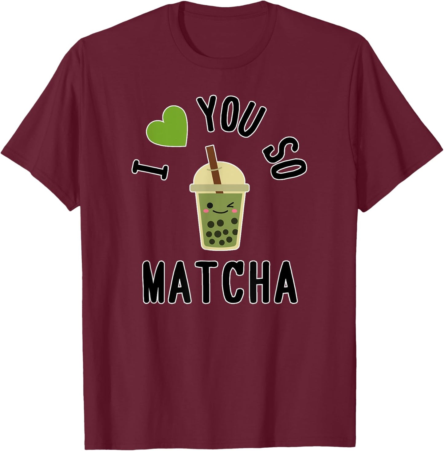 I Heart / I Love You So Matcha - Cute Matcha Word Game T-Shirt - T-Shirt | Maroon