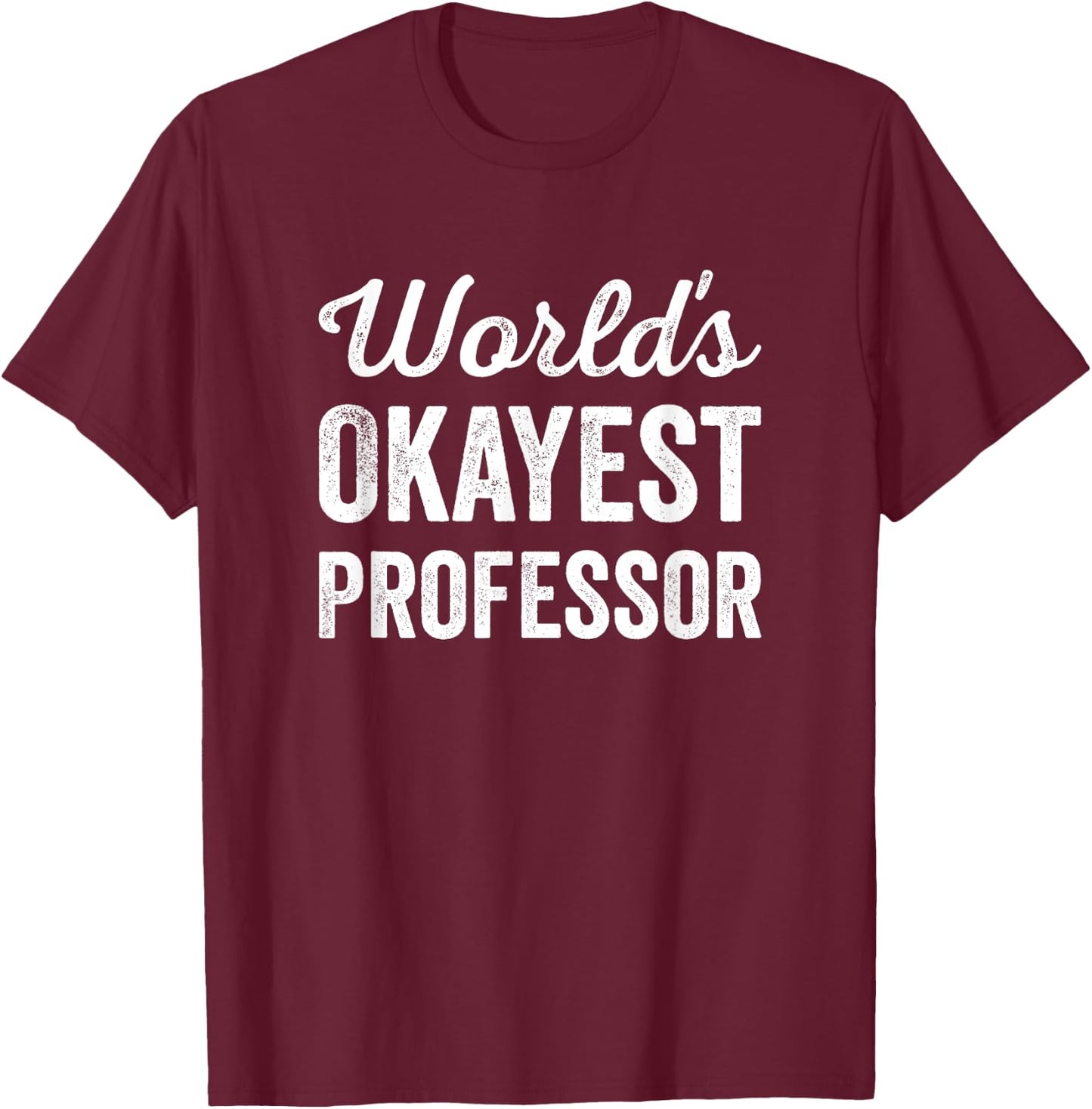 Worlds Okayest Professor Funny Sarcastic The Best Teacher Women Kids T-Shirt - T-Shirt | Maroon