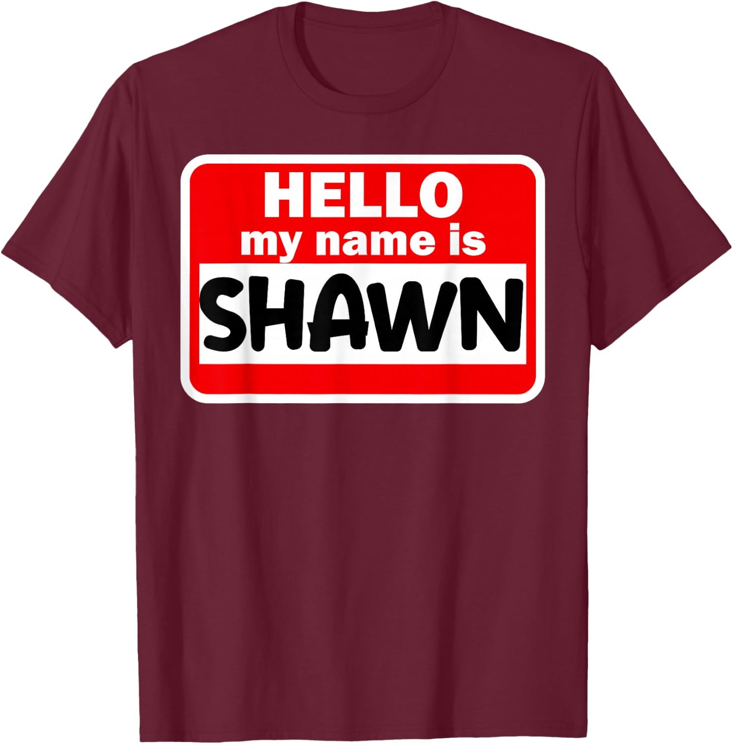 Shawn Hello Hi My Name Is Name On Custom T-Shirt - T-Shirt | Maroon